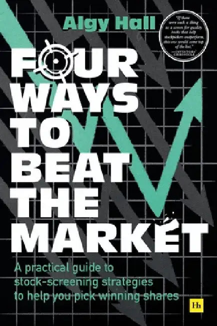 Four Ways to Beat the Market: A Practical Guide to Stock-Screening Strategies to Help You Pick Winning Shares by Algy Hall