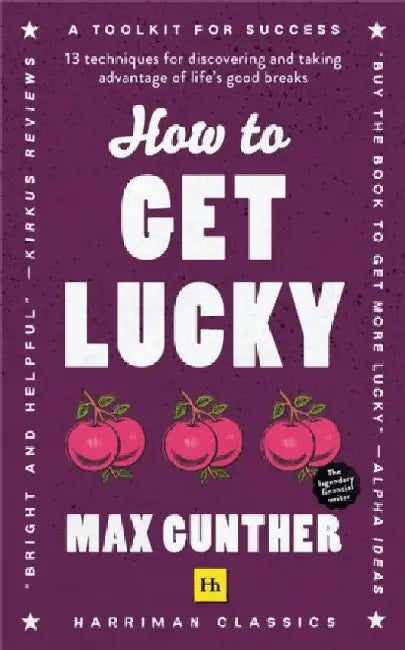 How to Get Lucky: 13 Techniques for Discovering and Taking Advantage of Life's Good Breaks by Max Gunther