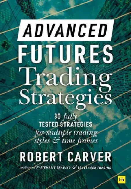 Advanced Futures Trading Strategies by Robert Carver