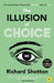 The Illusion of Choice: 17 1/2 Psychological Quirks That Influence How We Behave by Richard Shotton