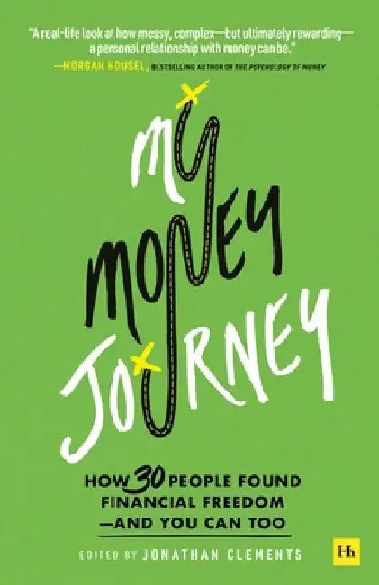 My Money Journey: How 30 People Found Financial Freedom - And You Can Too by Jonathan Clements
