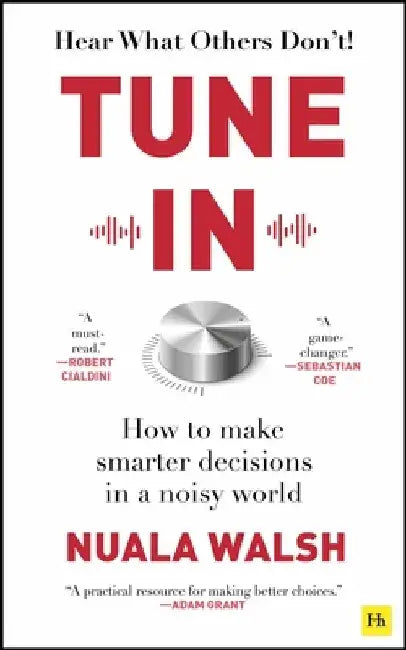 Tune In!: How to Make Smarter Decisions in a Noisy World by Nuala Walsh