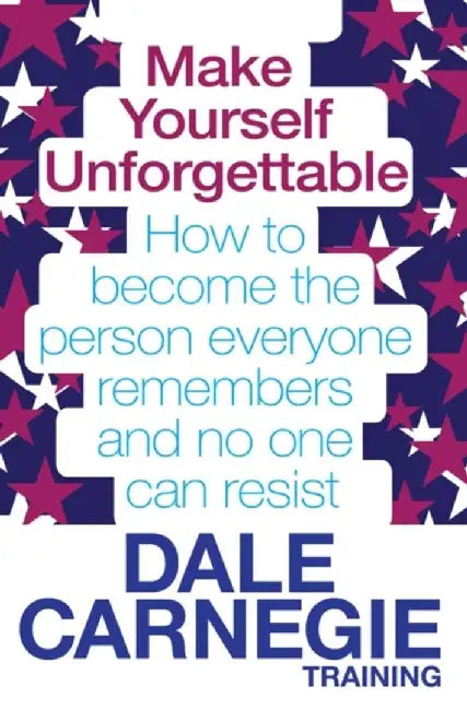 Make Yourself Unforgettable by Dale Carnegie Training