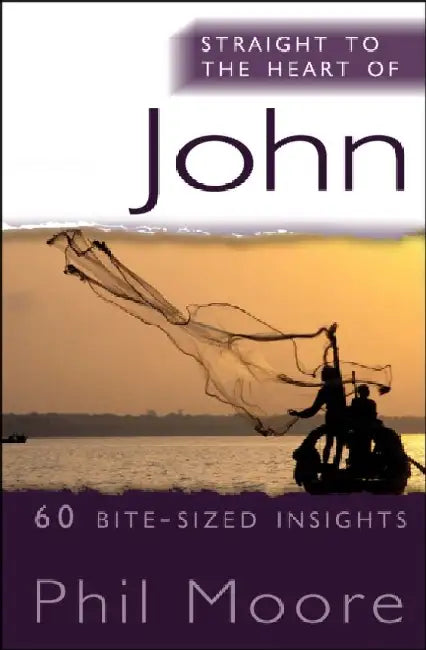 Straight to the Heart of John: 60 Bite-Sized Insights by Phil Moore