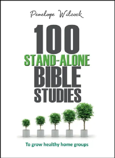 100 Stand-Alone Bible Studies: To Grow Healthy Home Groups by Penelope Wilcock