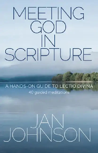 Meeting God in Scripture: A Hands-On Guide to Lectio Divina. 40 Guided Meditations by Jan Johnson