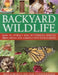 Backyard Wildlife: How to Attract Bees, Butterflies, Insects, Birds, Frogs and Animals Into Your Garden by Michael Lavelle