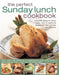 The Perfect Sunday Lunch Cookbook: Favourite Dishes for Family Meals, with 70 Traditional Appetizers, Main Courses and Desserts by Annette Yates