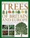 The Illustrated Encyclopedia of Trees of Britain and Europe: The Ultimate Reference Guide and Identifier to 550 of the Most Spectacular, Best-Loved an by Tony Russell