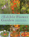 The Edible Flower Garden: From Garden to Kitchen: Choosing, Growing and Cooking Edible Flowers by Kathy Brown
