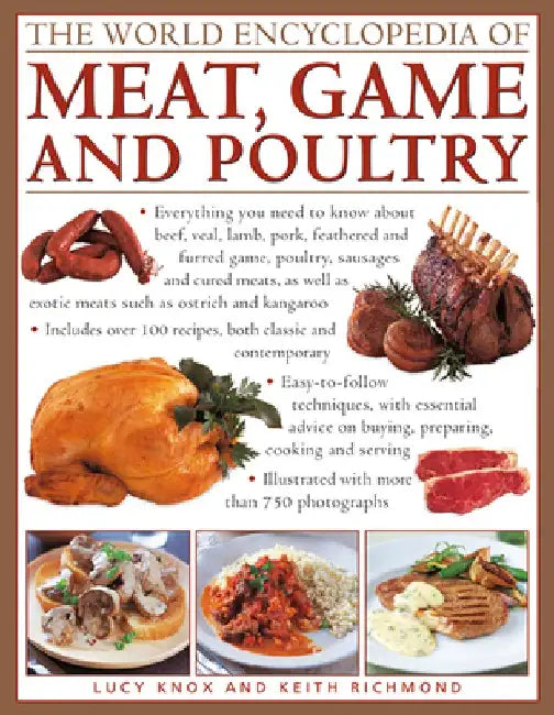 The World Encyclopedia of Meat, Game and Poultry: Everything You Need to Know about Beef, Veal, Lamb, Pork, Feathered and Furred Game, Poultry, Sausag by Lucy Knox