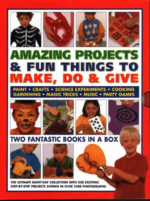 Amazing Projects & Fun Things to Make, Do & Give: Two Fantastic Books in a Box: The Ultimate Rainy-Day Collection with 220 Exciting Step-By-Step Proje by Sally Walton