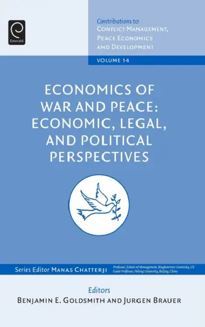 Economics of War and Peace: Economic, Legal, and Political Perspectives by Ben Goldsmith, Jurgen Brauer, Manas Chatterji