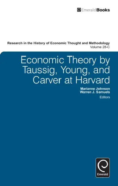 Economic Theory by Taussig, Young, and Carver at Harvard by Warren J. Samuels, Ross B. Emmett, Jeff E. Biddle
