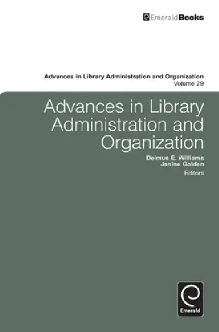 Advances in Library Administration and Organization by Delmus E. Williams, Janine Golden