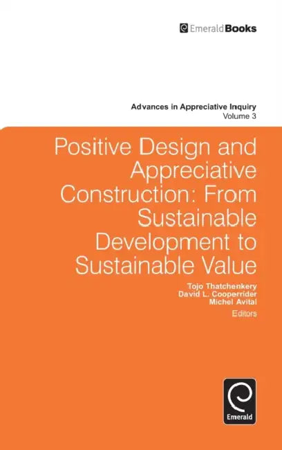 Positive Design and Appreciative Construction by Tojo Thatchenkery, Michel Avital, David L. Cooperrider