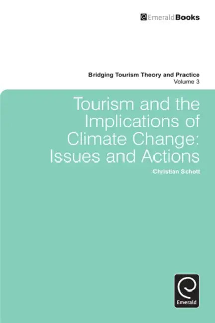 Tourism and the Implications of Climate Change: Issues and Actions by Christian Schott