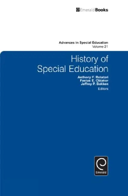 History of Special Education by Festus E. Obiakor, Jeffrey P. Bakken, Anthony F. Rotatori