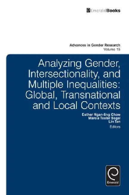 Analyzing Gender, Intersectionality, and Multiple Inequalities: Global, Transnational and Local Contexts by Esther Ngan-Ling Chow, Marcia Texler Segal, Tan Lin