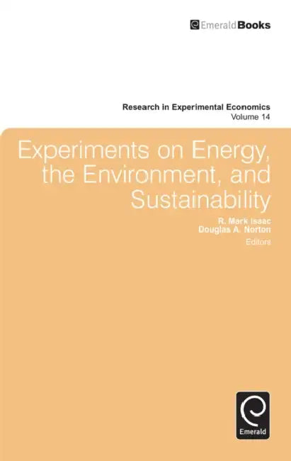 Experiments on Energy, the Environment, and Sustainability by R. Mark Isaac, Douglas A. Norton