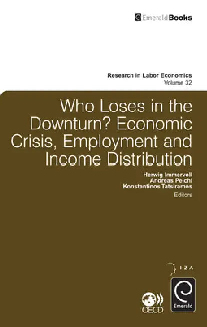 Who Loses in the Downturn?: Economic Crisis, Employment and Income Distribution by Herwig Immervoll, Andreas Peichl, Konstantinos Tatsiramos