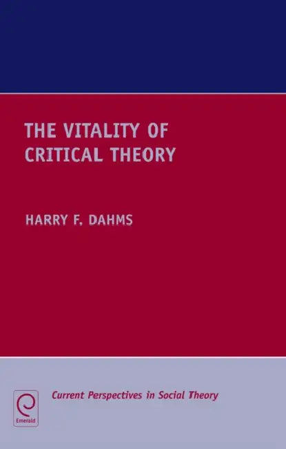 The Vitality of Critical Theory by Harry F. Dahms