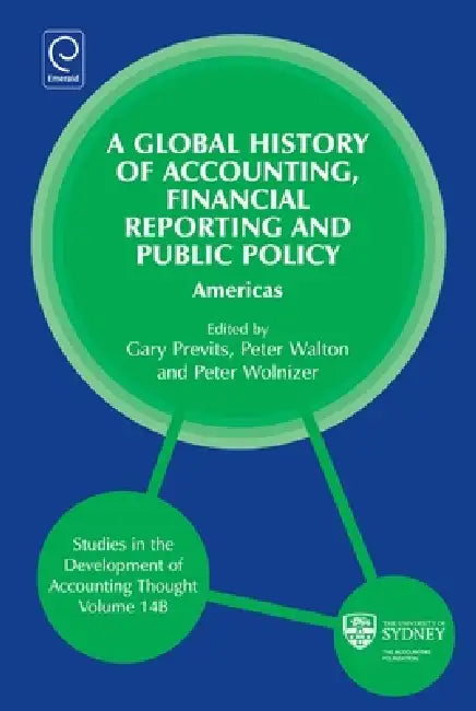 Global History of Accounting, Financial Reporting and Public Policy: Americas by Peter Walton, Peter Wolnizer, Gary J. Previts