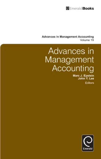 Advances in Management Accounting, Volume 19 by John Y. Lee, Marc J. Epstein