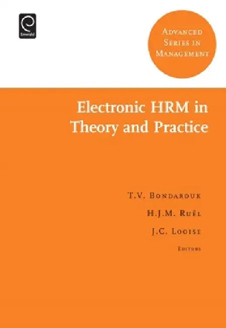 Electronic HRM in Theory and Practice by Tanya Bondarouk, Huub Ruël, J. C. Looise
