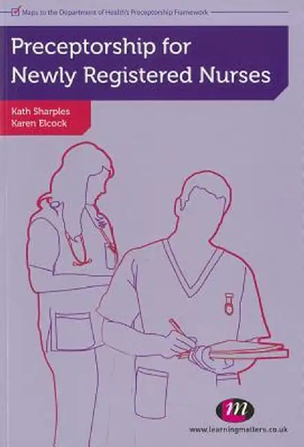 Preceptorship for Newly Registered Nurses by Karen Elcock