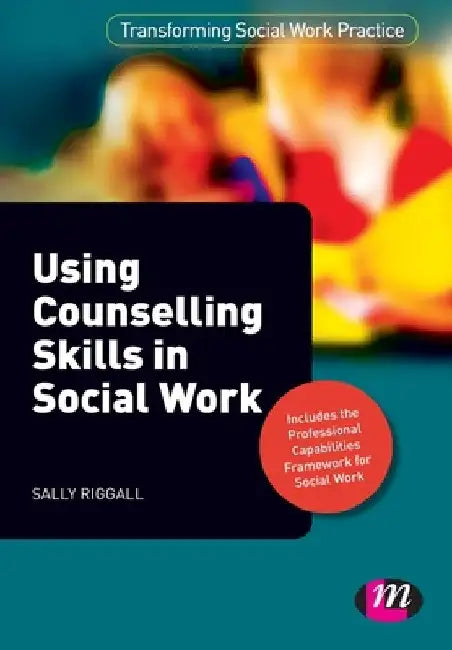 Using Counselling Skills in Social Work by Sally Riggall