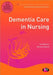 Dementia Care in Nursing by Sue Barker