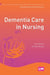 Dementia Care in Nursing by Sue Barker