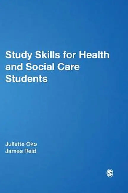 Study Skills for Health and Social Care Students by Juliette Oko