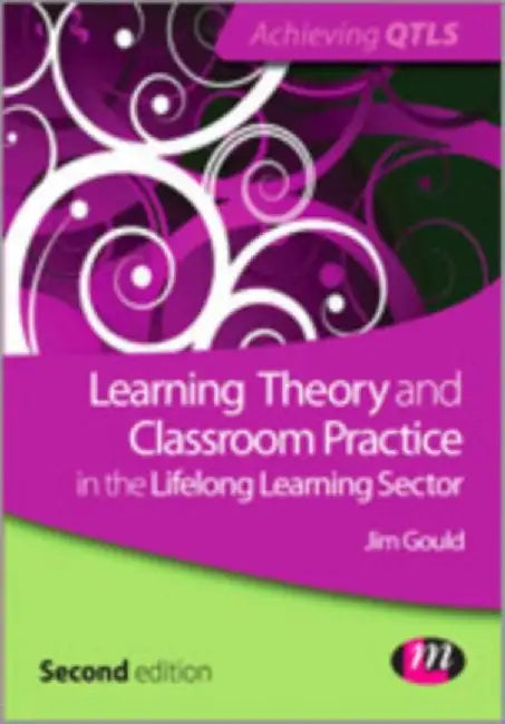 Learning Theory And Classroom Practice In The Lifelong Learning Sector by Jim Gould