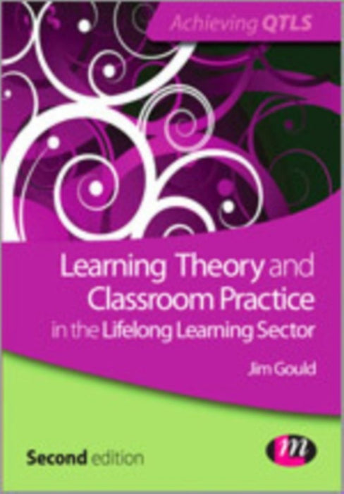 Learning Theory And Classroom Practice In The Lifelong Learning Sector by Jim Gould