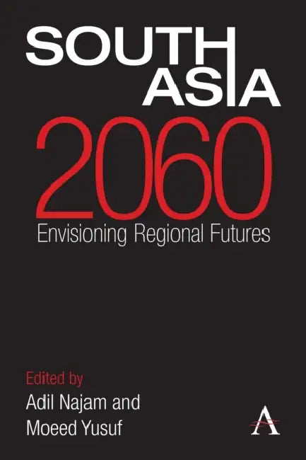 South Asia 2060: Envisioning Regional Futures by Adil Najam, Moeed Yusuf