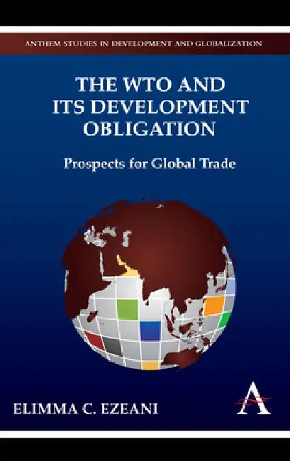The Wto and Its Development Obligation: Prospects for Global Trade by Elimma C. Ezeani
