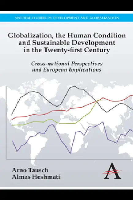 Globalization, the Human Condition and Sustainable Development in the Twenty-First Century by Arno Tausch, Almas Heshmati, Ulrich Brand
