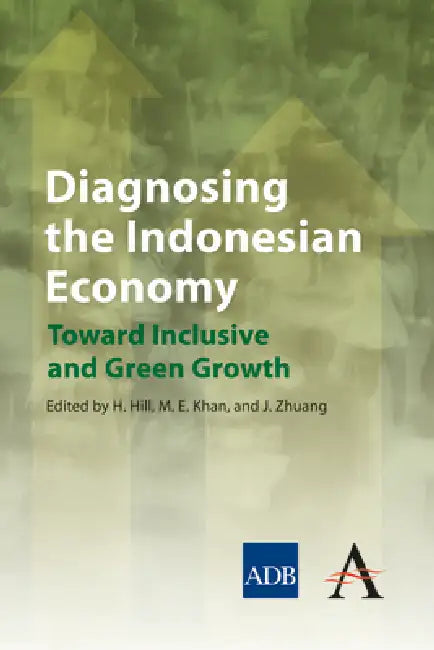 Diagnosing the Indonesian Economy: Toward Inclusive and Green Growth by Hal Hill, Muhammad Ehsan Khan, Juzhong Zhuang
