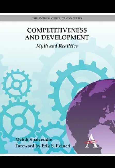 Competitiveness and Development: Myth and Realities by Mehdi Shafaeddin, Erik S. Reinert