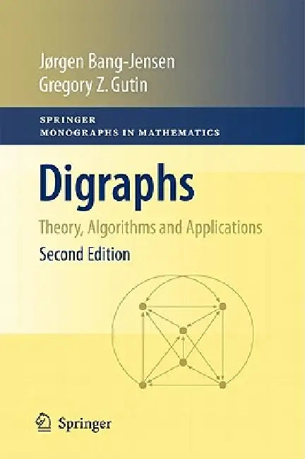 Digraphs: Theory, Algorithms and Applications by Jørgen Bang-Jensen, Gregory Z. Gutin
