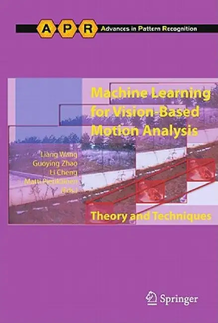 Machine Learning for Vision-Based Motion Analysis: Theory and Techniques by Liang Wang