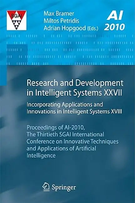 Research and Development in Intelligent Systems XXVII: Incorporating Applications and Innovations in Intelligent Systems XVIII Proceedings of Ai-2010, by Max Bramer