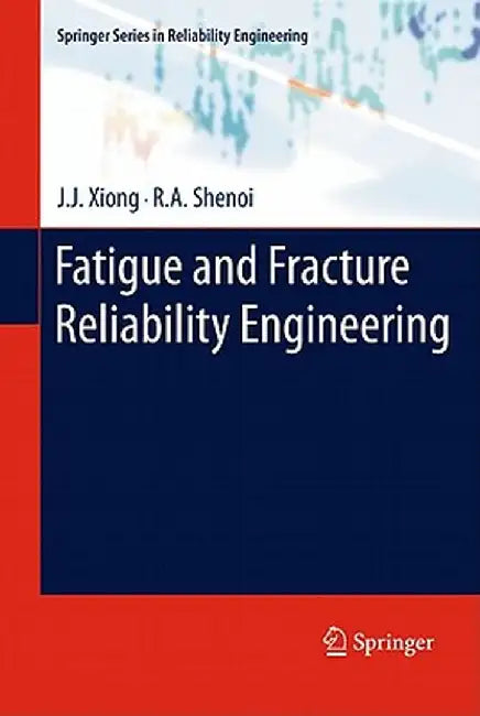 Fatigue and Fracture Reliability Engineering by J. J. Xiong