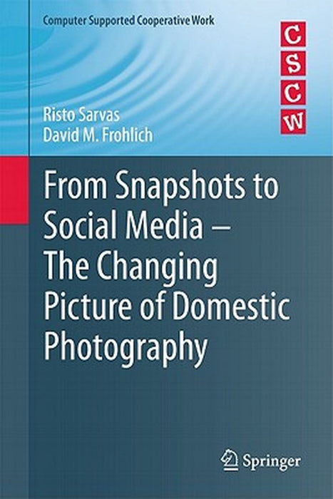 From Snapshots to Social Media - The Changing Picture of Domestic Photography by Risto Sarvas