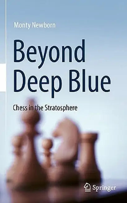 Beyond Deep Blue: Chess in the Stratosphere by Monty Newborn