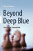 Beyond Deep Blue: Chess in the Stratosphere by Monty Newborn