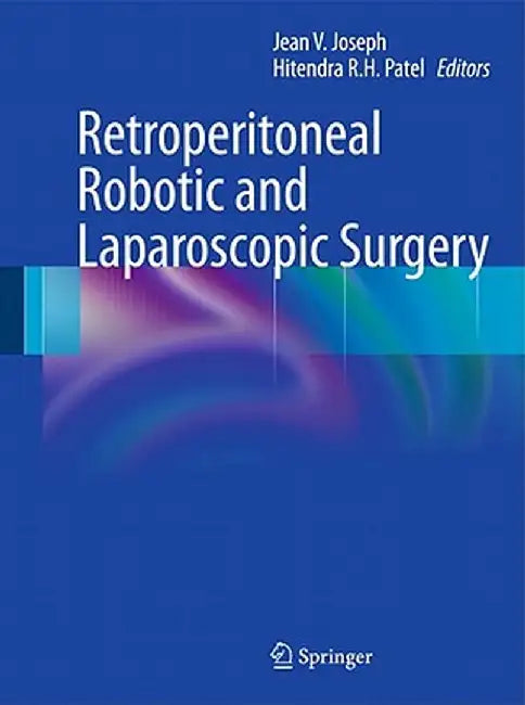 Retroperitoneal Robotic and Laparoscopic Surgery by Jean V. Joseph