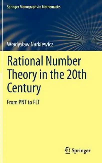Rational Number Theory in the 20th Century: From Pnt to Flt by Wladyslaw Narkiewicz